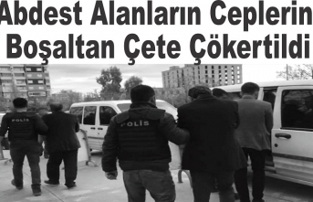 Abdest alanları soyan çete çökertildi