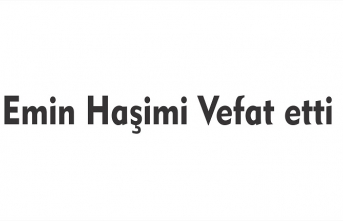 Emin Haşimi Hayatını Kaybetti