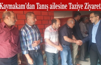 Kaymakam'dan Tanış ailesine taziye ziyareti