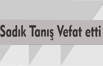 Sadık Tanış Vefat etti