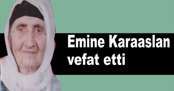 Emine Karaaslan vefat etti