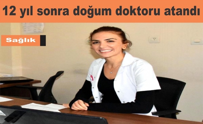 Beytüşşebaba 12 yıl aradan ilk Doğum Doktoru atandı