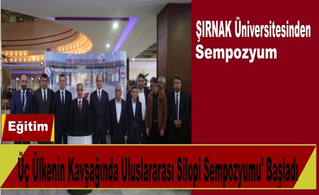 Şırnak Üniversitesi tarafında Silopi'de düzenlenen sempozyum başladı