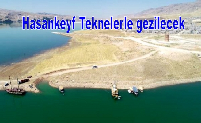 Hasankeyf Teknelerle gezilecek