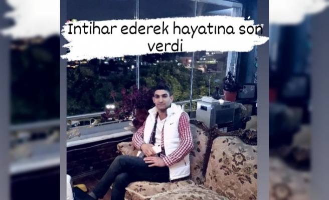 İntihar ederek hayatına son verdi